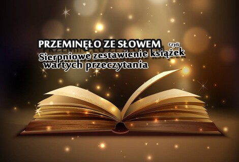 Przeminęło ze słowem, czyli sierpniowe zestawienie książek wartych przeczytania