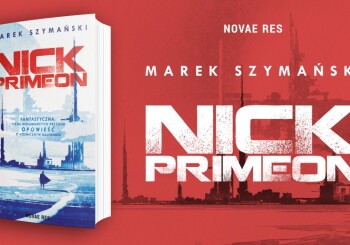 Powieść „Nick Primeon” Marka Szymańskiego już dostępna!