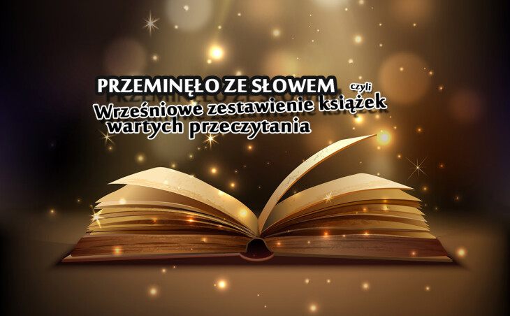 Przeminęło ze słowem, czyli wrześniowe zestawienie książek wartych przeczytania