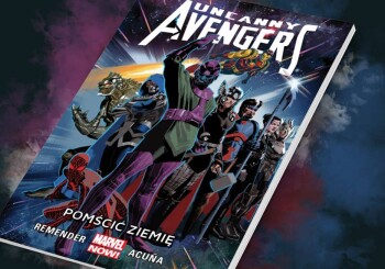Zapowiedź komiksu „Uncanny Avengers. Pomścić Ziemię”