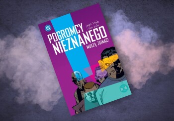 Nieznani pogromcy nieznanego! – recenzja komiksu „Pogromcy Nieznanego muszą zginąć”
