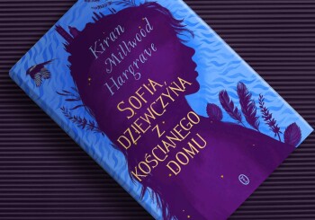 W sidłach przygody – recenzja przedpremierowa książki „Sofia, dziewczyna z kościanego domu”