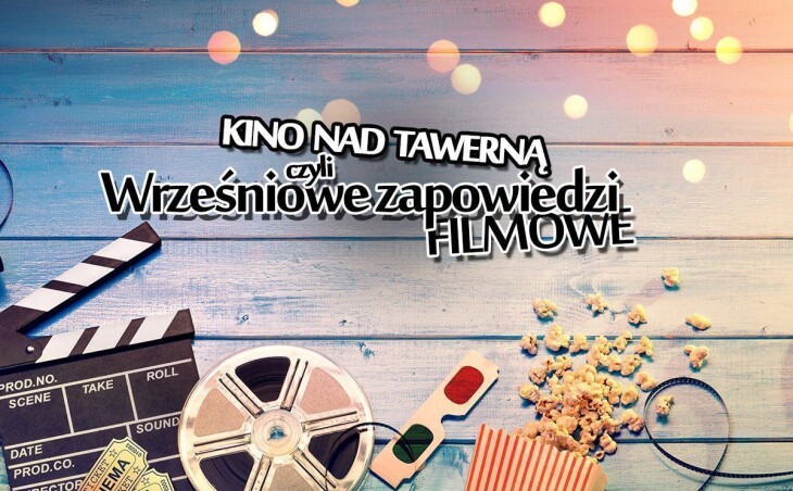 Kino nad Tawerną, czyli wrześniowe zapowiedzi filmowe