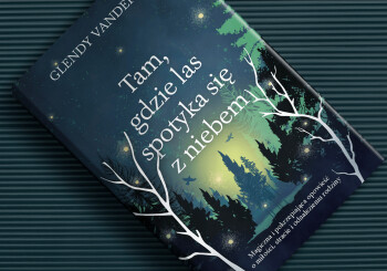 Trwajmy w zaufaniu – recenzja powieści „Tam, gdzie las spotyka się z niebem”