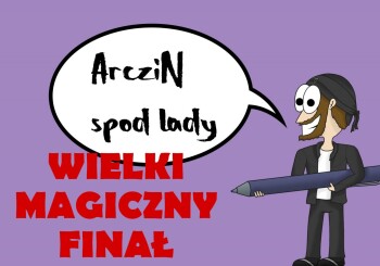 ArcziN under the counter: The Grand Magic Finale