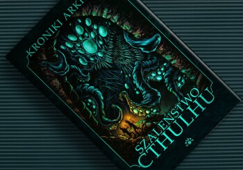 Mit inny niż wszystkie… – recenzja „Kroniki Arkham. Szaleństwo Cthulhu”