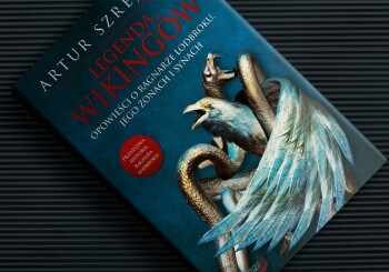 Chodź, opowiem Ci bajeczkę, bajka będzie… „Legenda Wikingów. Opowieści o Ragnarze Lodbroku, jego żonach i synach” - recenzja pozycji