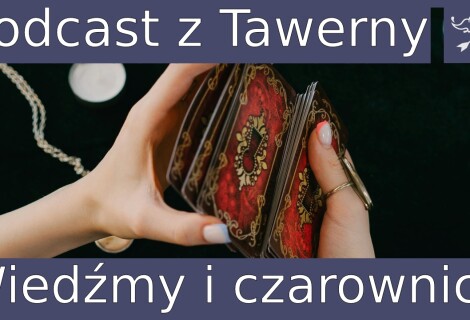Podcast z Tawerny - Wiedźmy i czarownice