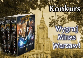 [ZAKOŃCZONY] KONKURS: wygraj najnowszą powieść Magdaleny Kozak „Minas Warsaw”
