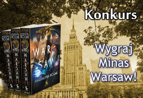 [ZAKOŃCZONY] KONKURS: wygraj najnowszą powieść Magdaleny Kozak „Minas Warsaw”