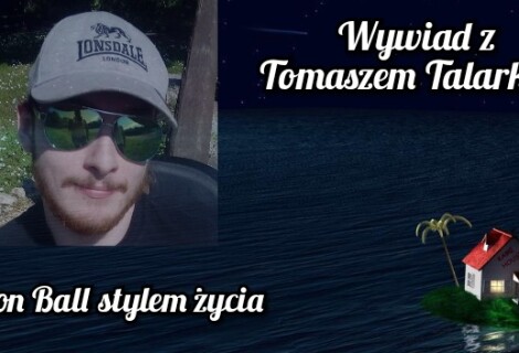 Dragon Ball stylem życia - wywiad z Tomaszem Talarkiem