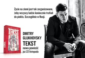 „Tekst” – najnowsza książka Dmitrija Glukhovsky’ego już w księgarniach!