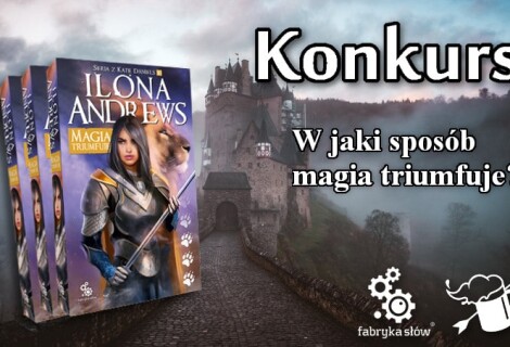 Konkurs: wygraj powieść „Magia triumfuje” Ilony Andrews [ZAKOŃCZONY]