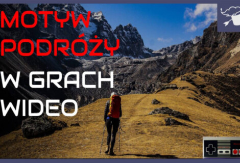 Motyw podróży w grach wideo, czyli cudowne piksele