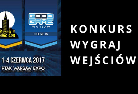 [ZAKOŃCZONY] KONKURS: Do rozdania 20 biletów na "Warsaw Comic Con & Good Game Expo"