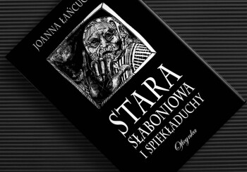 Gdy nie ma Wiedźmina, tam wkracza Słaboniowa – recenzja książki „Stara Słaboniowa i spiekładuchy” Joanny Łańcuckiej