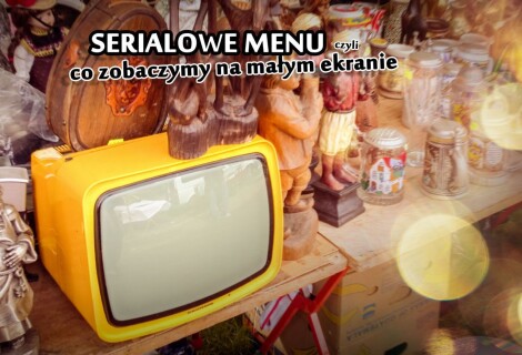 Serialowe menu. Jesień 2017