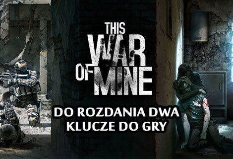 [ZAKOŃCZONY] KONKURS: Do rozdania 2 klucze do gry "This War Of Mine"