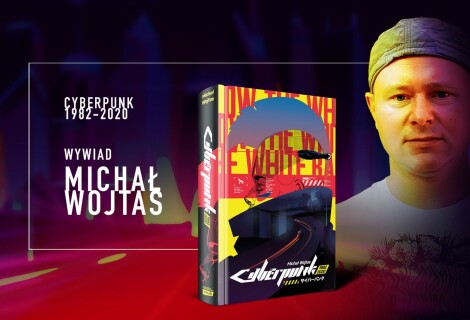 "O cyberpunku" - wywiad z Michałem Wojtasem