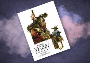 Ameryka Północna jako pejzaż sekwencji… – recenzja komiksu „Toppi. Kolekcja. Tom 2: Ameryka Północna”