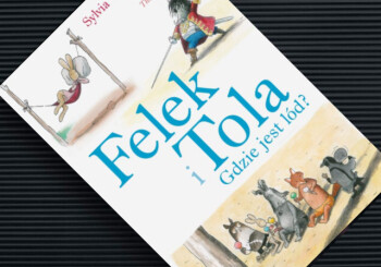 Humor i miłość w mroźnej oprawie - recenzja książki „Felek i Tola. Gdzie jest lód?”