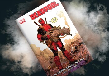 Zabawnie czy niezręcznie? - recenzja komiksu „Deadpool. Najemnika śmierć nie tyka” t. 1