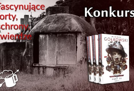 [ZAKOŃCZONY] Konkurs: Fascynujące forty, schrony, twierdze. Wygraj „Fort 72”