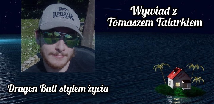 Dragon Ball stylem życia - wywiad z Tomaszem Talarkiem
