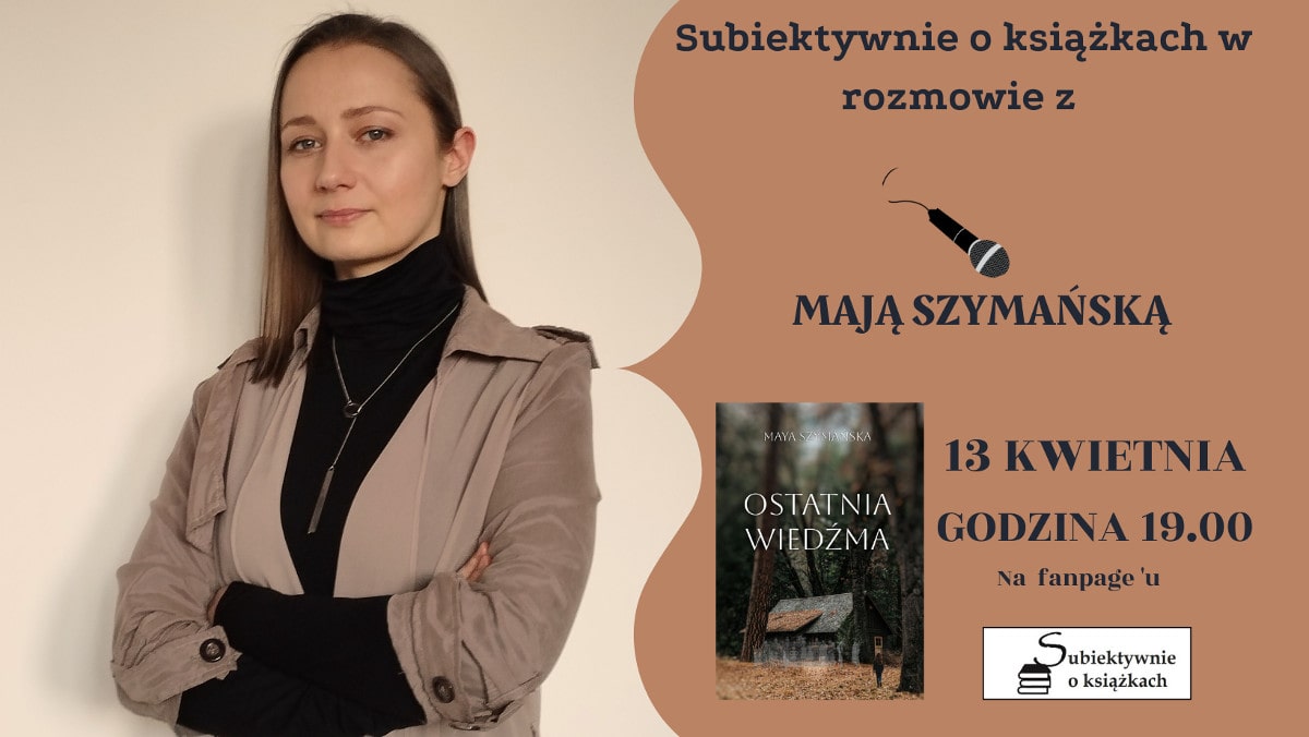 Spotkanie z Mają Szymańską autorką Ostatniej Wiedźmy