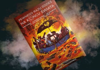 Czy miłość może nas ocalić przed zagładą? – recenzja komiksu „Pewnego razu gdzieś na końcu świata. Miłość na pustkowiu”, t. 1