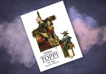 Ameryka Północna jako pejzaż sekwencji… – recenzja komiksu „Toppi. Kolekcja. Tom 2: Ameryka Północna”